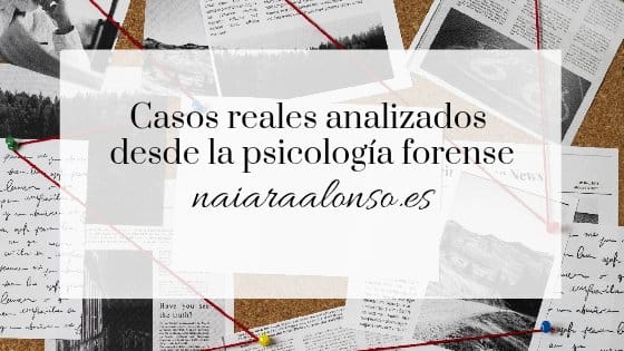 Casos reales analizados desde la psicología forense