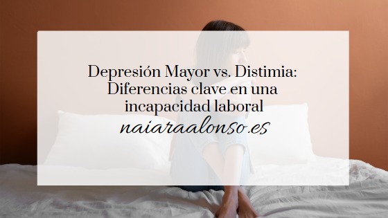 Depresión Mayor vs. Distimia: Diferencias clave en una incapacidad laboral.