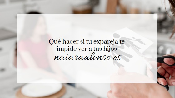 Qué hacer si tu expareja te impide ver a tus hijos